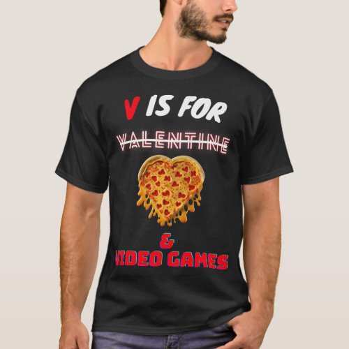 V Day Is for Pizza 2Video Game Lovers Boy Men Girl T_Shirt