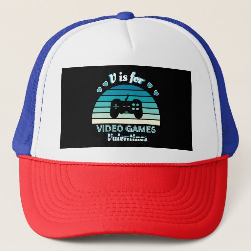 V for Video Games Not Valentines _ Funny Retro Col Trucker Hat