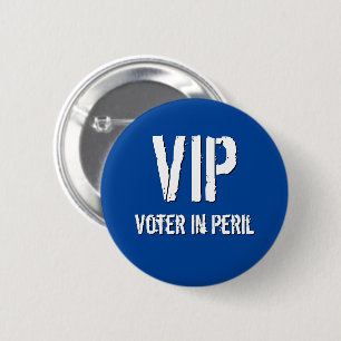 V.I.P. Voter in Peril Button