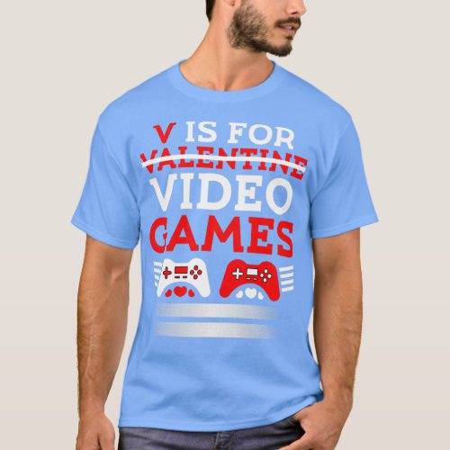 V is for my Video Games Valentines Day Funny  1  T_Shirt