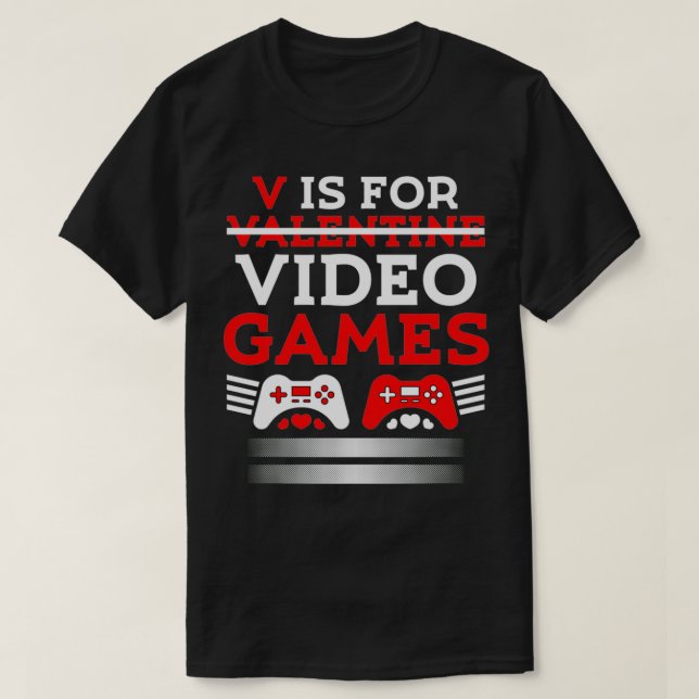 V is for my Video Games Valentine's Day Funny Game T-Shirt (Design Front)
