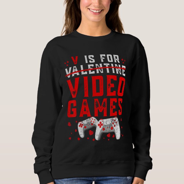 V Is For Valentine Video Games Cool Controllers Ga Sweatshirt (Front)