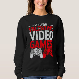 V Is For Valentine Video Games  Gamers Valentine's Sweatshirt