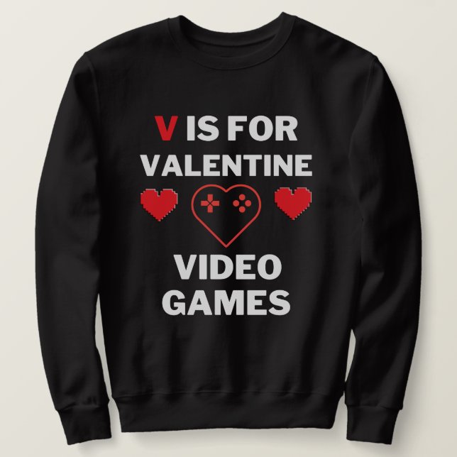 V is for Valentine Video Games Sweatshirt (Design Front)