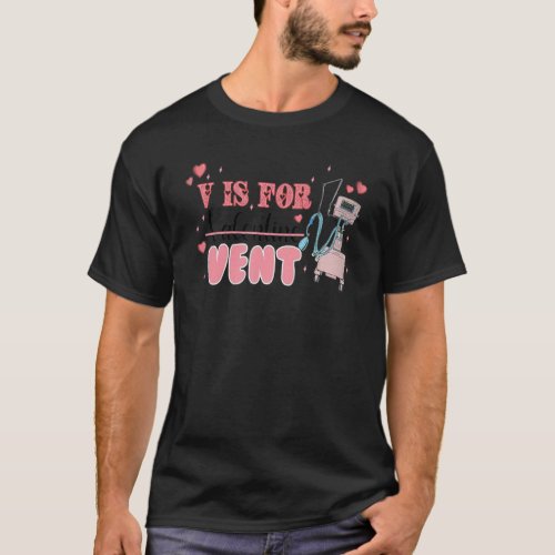 V Is For Vent Funny PACU CRNA ER ED Nurse Valentin T_Shirt
