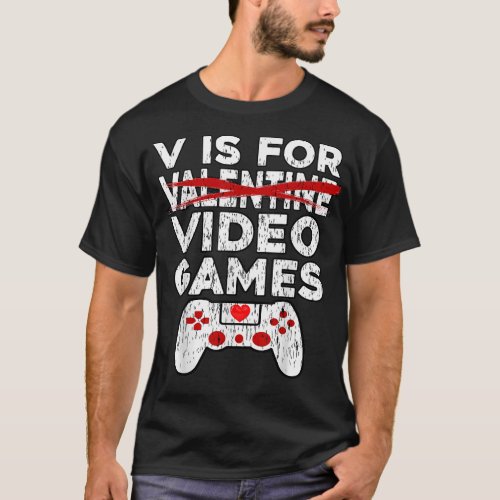 V is for Video Games Funny Anti Valentines Gift fo T_Shirt