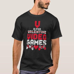 V Is For Video Games Funny Gamer Anti Valentine S T-Shirt