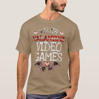 V is for Video Games Funny Valentine Gift For Game T-Shirt