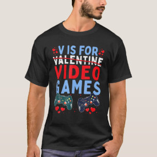 V Is For Video Games Funny Valentines Day Gamer Bo T-Shirt