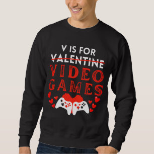V Is For Video Games Funny Valentines Day Gamer Sweatshirt