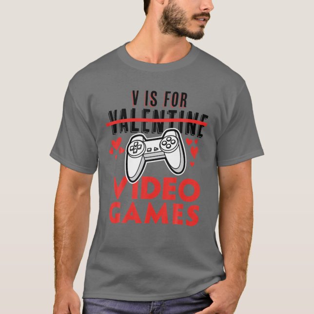 V Is For Video Games Funny Valentines Day Gamer T-Shirt (Front)