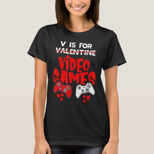 V Is For Video Games Funny Valentines Day Gamer  T_Shirt