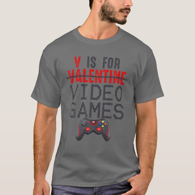 V Is For Video Games Funny Valentines Day Gamer T-Shirt (Front)