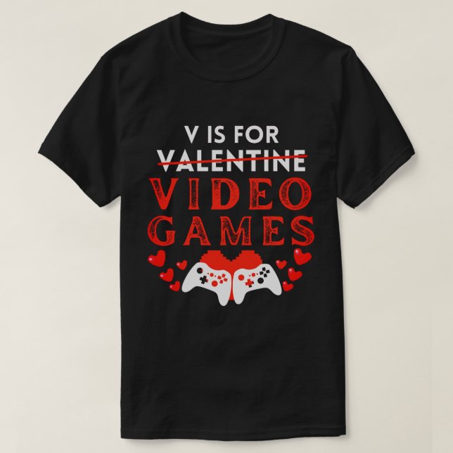 V Is For Video Games Funny Valentines Day Gamer T-Shirt (Design Front)
