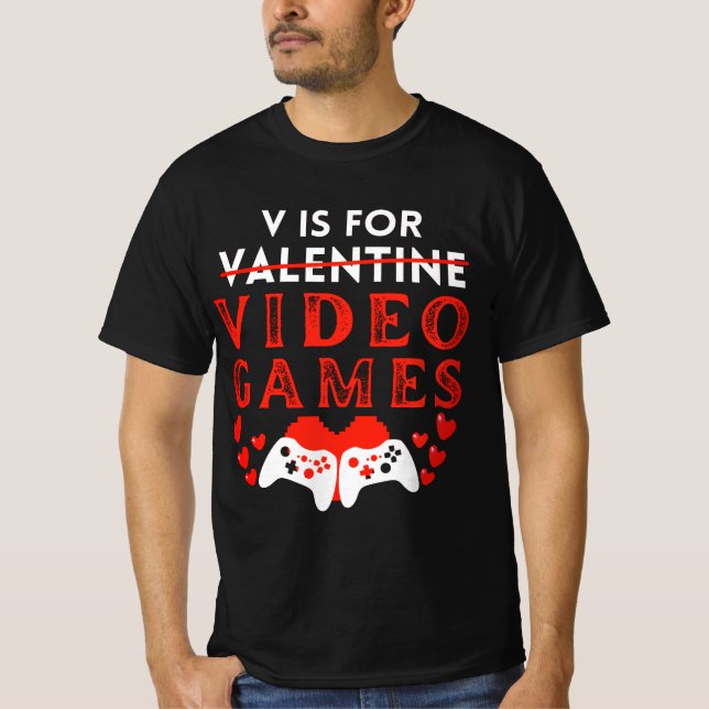 V Is For Video Games Funny Valentines Day Gamer T-Shirt (Front)