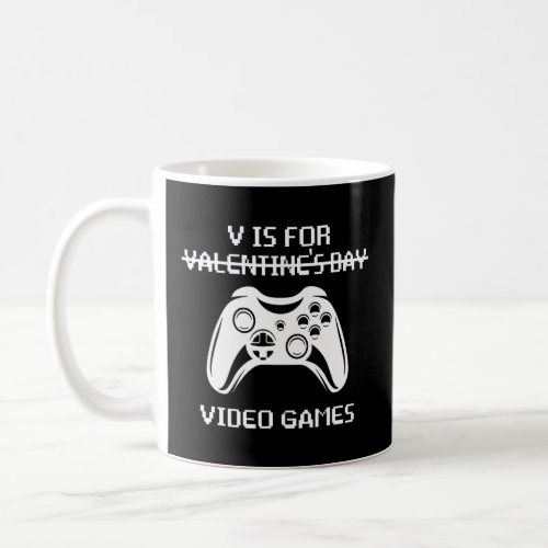 V Is For Video Games Not Valentines Day Funny Coffee Mug
