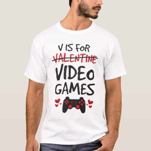 V is for Video Games tee Valentines Day T_Shirt