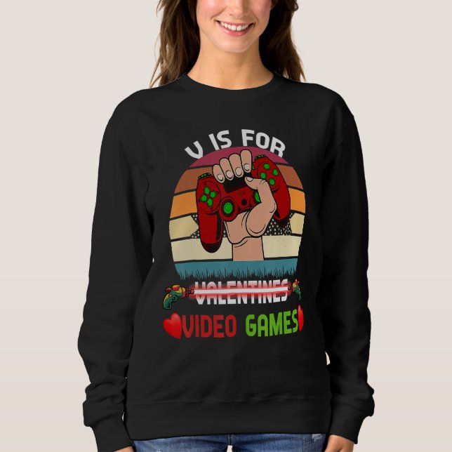 V Is For Video Games Valentines Day Funny Gamer Bo Sweatshirt (Front)