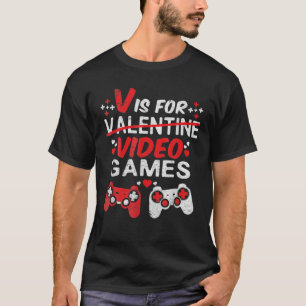 V Is For Video Games Valentines Day Funny Gamer Bo T-Shirt