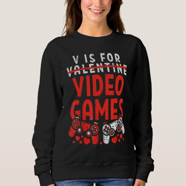 V Is For Video Games Valentines Day  Gamer Boy Men Sweatshirt (Front)