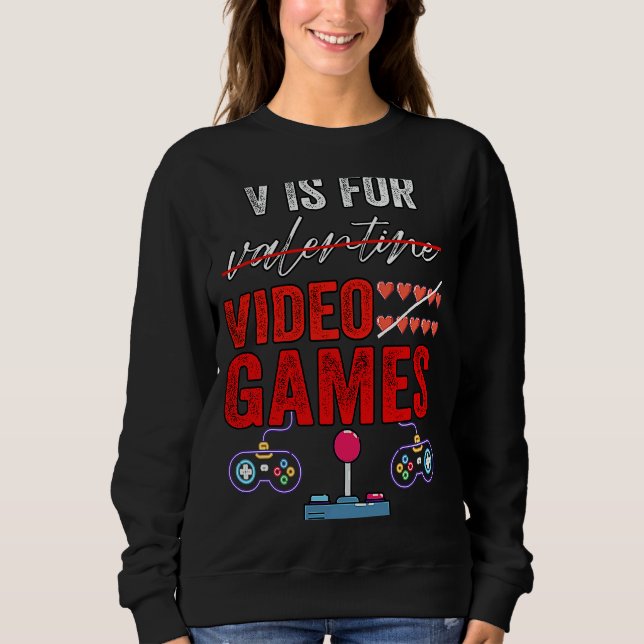 V Is For Video Games  Valentines Day Gamer Boy Men Sweatshirt (Front)