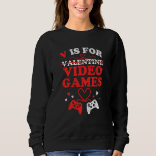 V Is For Video Games Valentines Day Gamer Boy Men  Sweatshirt