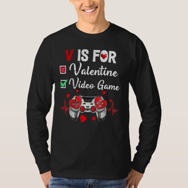 V Is For Video Games Valentines Day Gamer Game Lov T-Shirt (Front)