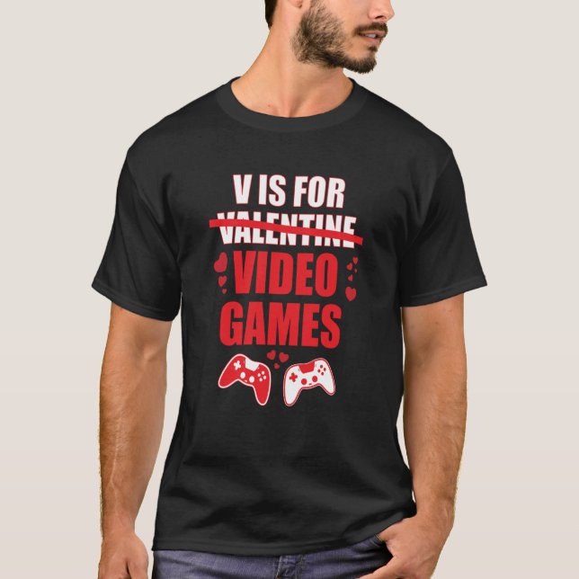 V Is For Video Games Valentines Day Gamer T-Shirt (Front)