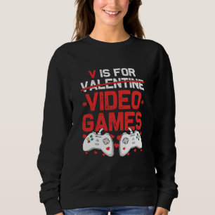 V is for Video Games Valentines Day Gamer Teenager Sweatshirt