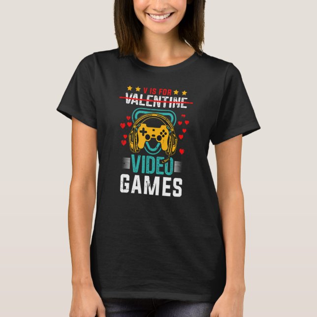 V Is For Video Games Valentines Day Heart Gamer Ga T-Shirt (Front)