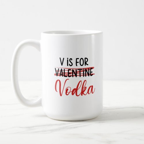V is for Vodka not Valentine funny anti love Coffee Mug