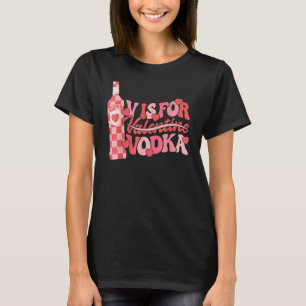 V Is For Vodka Retro Funny Valentines Day Women Me T-Shirt