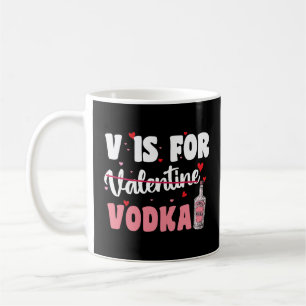 V Is For Vodka Valentine's Day Funny Anti Valentin Coffee Mug