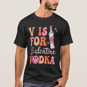 V is for Vodka Valentine's Day Vodka Lover Single  T-Shirt