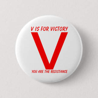 V, V is for victory, You are the resistance Pinback Button