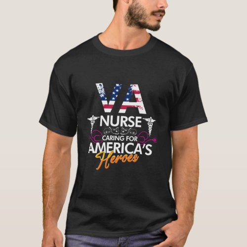 Va Nurse Caring For AmericaS Heroes Patriotic Nur T_Shirt