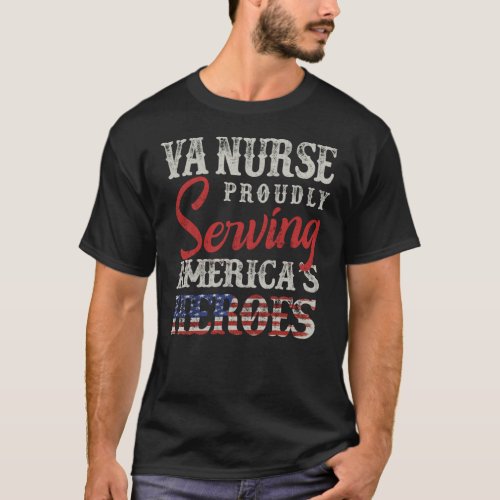 VA Nurse Proudly Serving Those Who Served Our T_Shirt