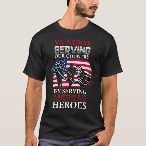 VA Nurse Serving Our Country By Serving Americas T_Shirt