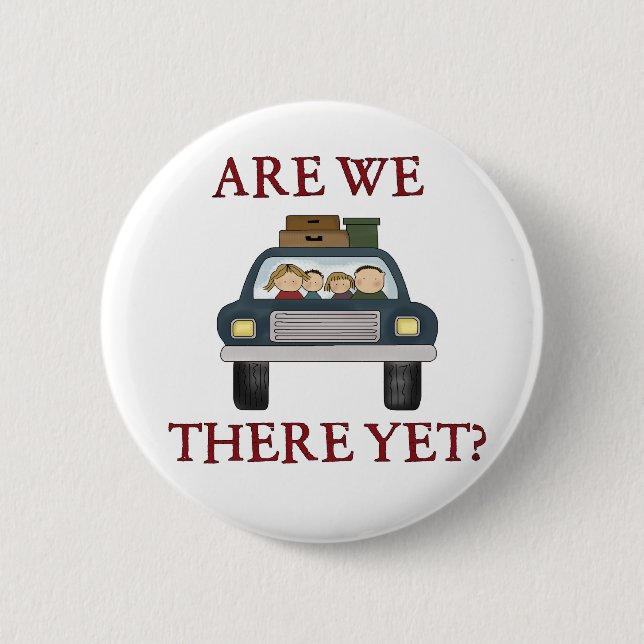 Vacation Are We There Yet Button (Front)