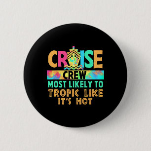 Vacation Cruise Crew Most Likely To Tropic Like It Button