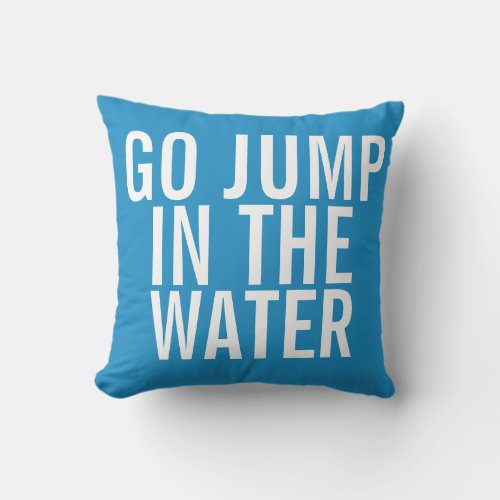 Vacation House Go Jump in the WATER Blue and White Throw Pillow