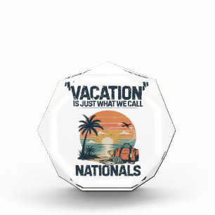 Vacation Is Just What We Call Nationals Acrylic Award