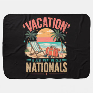 Vacation is Just What We Call Nationals Baby Blanket