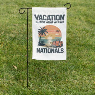 Vacation Is Just What We Call Nationals Garden Flag
