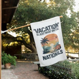 Vacation Is Just What We Call Nationals House Flag