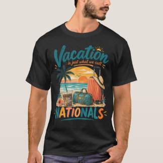 Vacation Is Just-What We Call Nationals Travel T-Shirt