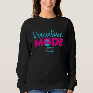 Vacation Mode On Beach Holidays Summer Trip Palms  Sweatshirt