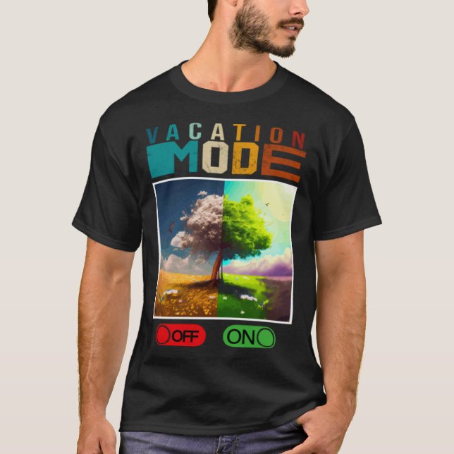 Vacation Mode On Vacation Mode Off  Vacation Mode  T-Shirt (Front)