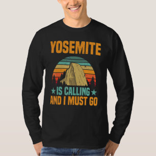 Vacation National Park Yosemite Is Calling I Must  T-Shirt