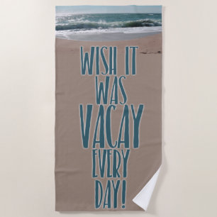 Vacay Every Day Beach Towel